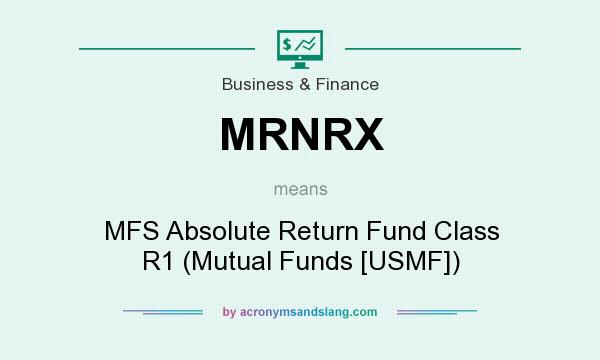 What does MRNRX mean? It stands for MFS Absolute Return Fund Class R1 (Mutual Funds [USMF])