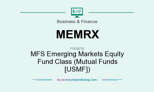 What does MEMRX mean? It stands for MFS Emerging Markets Equity Fund Class (Mutual Funds [USMF])