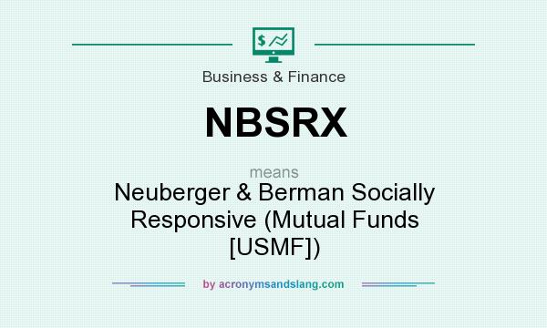 What does NBSRX mean? It stands for Neuberger & Berman Socially Responsive (Mutual Funds [USMF])