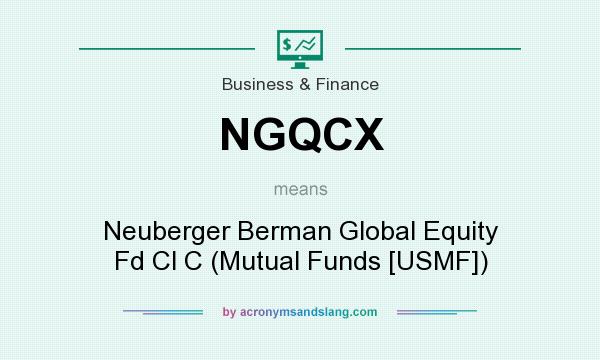 What does NGQCX mean? It stands for Neuberger Berman Global Equity Fd Cl C (Mutual Funds [USMF])