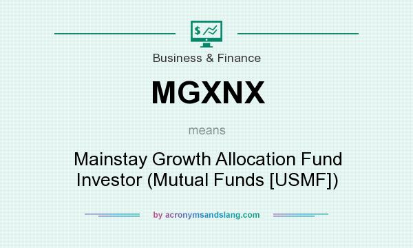 What does MGXNX mean? It stands for Mainstay Growth Allocation Fund Investor (Mutual Funds [USMF])