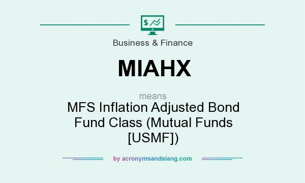 What does MIAHX mean? It stands for MFS Inflation Adjusted Bond Fund Class (Mutual Funds [USMF])