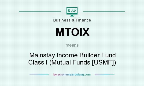 What does MTOIX mean? It stands for Mainstay Income Builder Fund Class I (Mutual Funds [USMF])