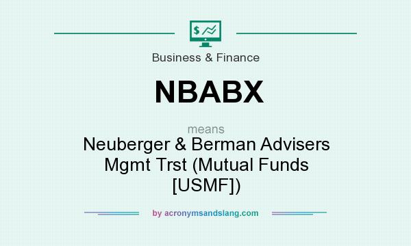What does NBABX mean? It stands for Neuberger & Berman Advisers Mgmt Trst (Mutual Funds [USMF])