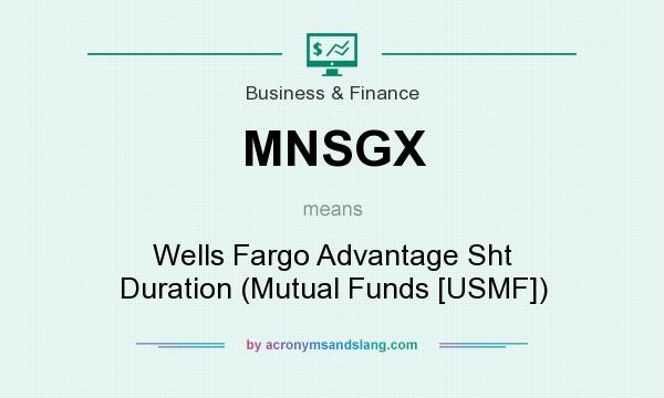 What does MNSGX mean? It stands for Wells Fargo Advantage Sht Duration (Mutual Funds [USMF])