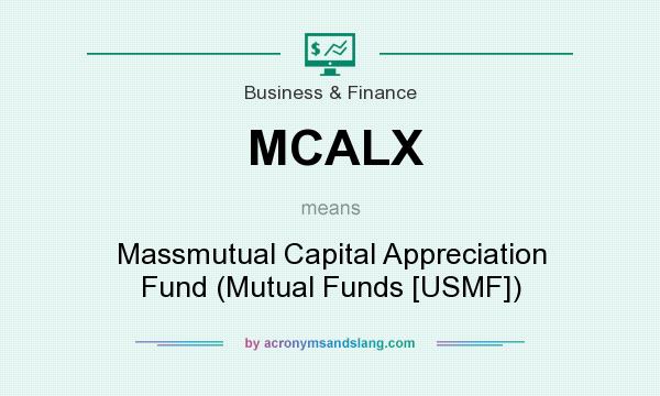 What does MCALX mean? It stands for Massmutual Capital Appreciation Fund (Mutual Funds [USMF])