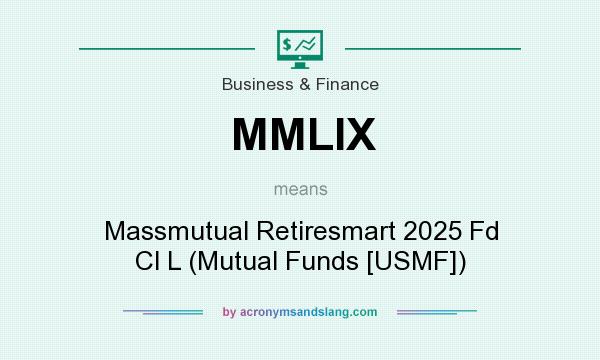 What does MMLIX mean? It stands for Massmutual Retiresmart 2025 Fd Cl L (Mutual Funds [USMF])