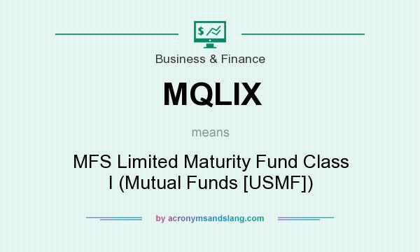 What does MQLIX mean? It stands for MFS Limited Maturity Fund Class I (Mutual Funds [USMF])