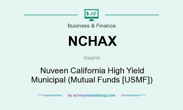 What does NCHAX mean? It stands for Nuveen California High Yield Municipal (Mutual Funds [USMF])