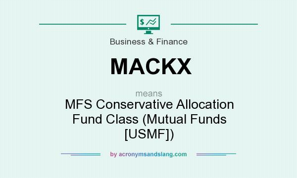What does MACKX mean? It stands for MFS Conservative Allocation Fund Class (Mutual Funds [USMF])