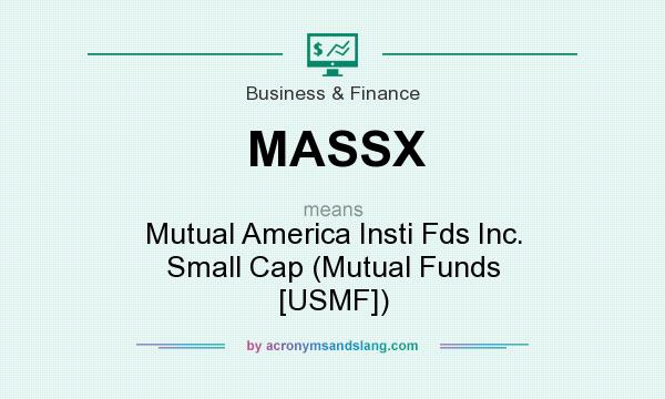 What does MASSX mean? It stands for Mutual America Insti Fds Inc. Small Cap (Mutual Funds [USMF])