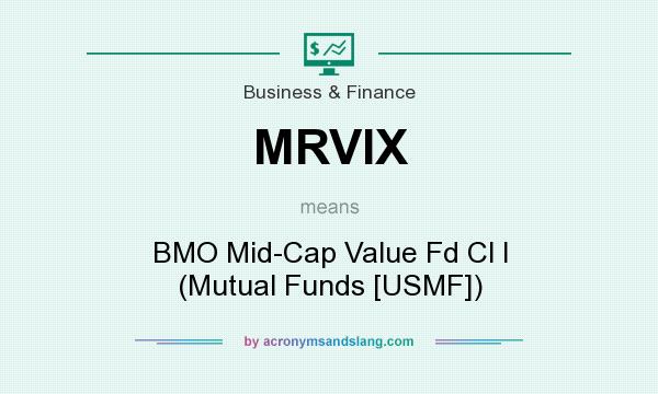 What does MRVIX mean? It stands for BMO Mid-Cap Value Fd Cl I (Mutual Funds [USMF])