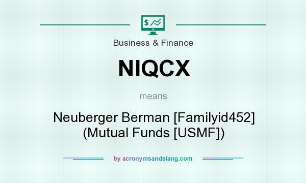What does NIQCX mean? It stands for Neuberger Berman [Familyid452] (Mutual Funds [USMF])