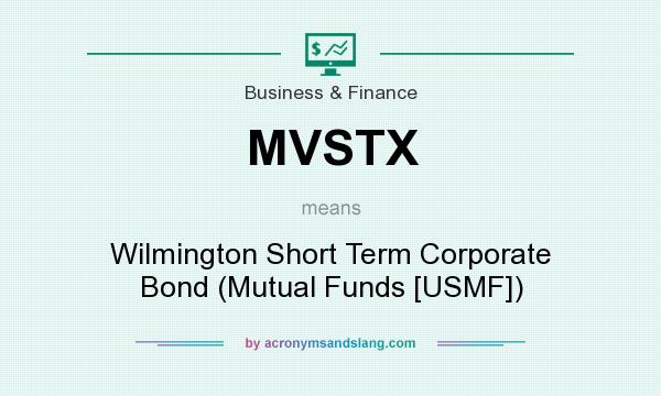 What does MVSTX mean? It stands for Wilmington Short Term Corporate Bond (Mutual Funds [USMF])