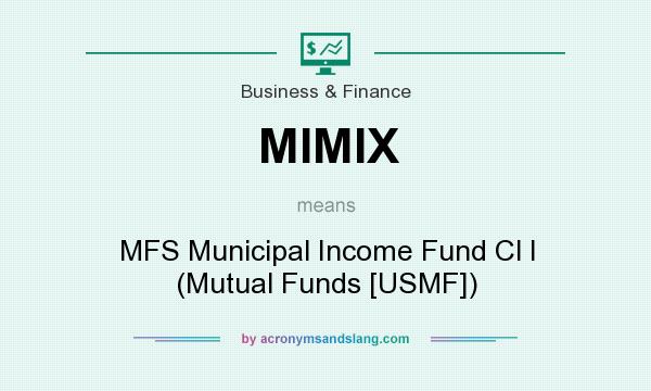 What does MIMIX mean? It stands for MFS Municipal Income Fund Cl I (Mutual Funds [USMF])