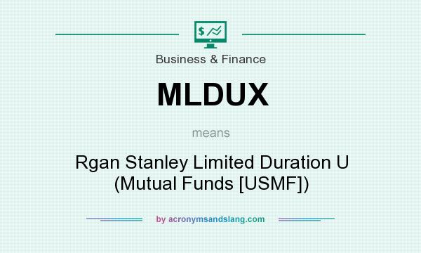 What does MLDUX mean? It stands for Rgan Stanley Limited Duration U (Mutual Funds [USMF])