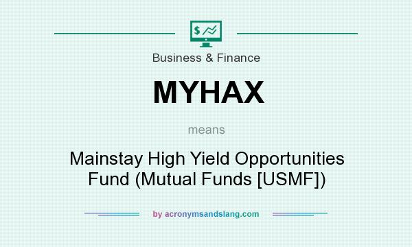 What does MYHAX mean? It stands for Mainstay High Yield Opportunities Fund (Mutual Funds [USMF])