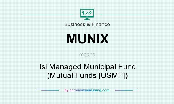 What does MUNIX mean? It stands for Isi Managed Municipal Fund (Mutual Funds [USMF])