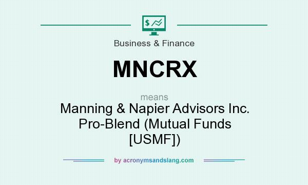 What does MNCRX mean? It stands for Manning & Napier Advisors Inc. Pro-Blend (Mutual Funds [USMF])