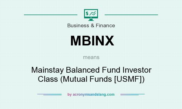 What does MBINX mean? It stands for Mainstay Balanced Fund Investor Class (Mutual Funds [USMF])