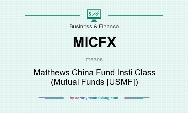 What does MICFX mean? It stands for Matthews China Fund Insti Class (Mutual Funds [USMF])