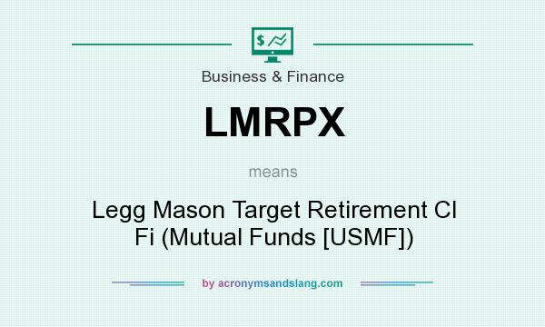 What does LMRPX mean? It stands for Legg Mason Target Retirement Cl Fi (Mutual Funds [USMF])