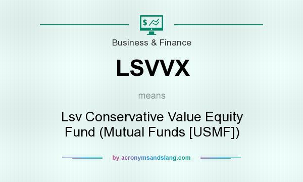 What does LSVVX mean? It stands for Lsv Conservative Value Equity Fund (Mutual Funds [USMF])