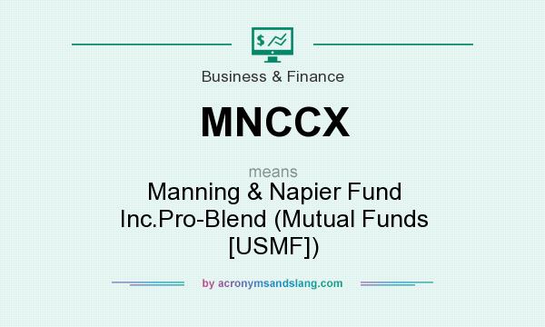 What does MNCCX mean? It stands for Manning & Napier Fund Inc.Pro-Blend (Mutual Funds [USMF])