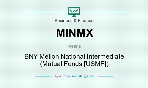What does MINMX mean? It stands for BNY Mellon National Intermediate (Mutual Funds [USMF])