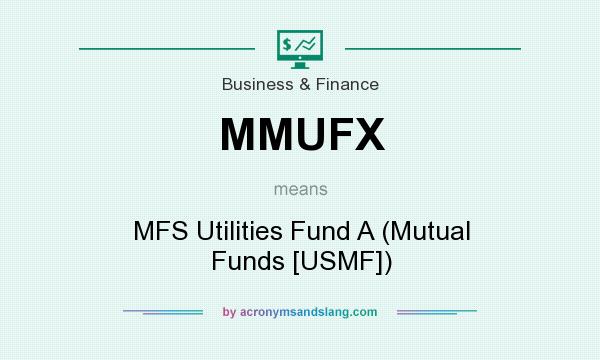 What does MMUFX mean? It stands for MFS Utilities Fund A (Mutual Funds [USMF])