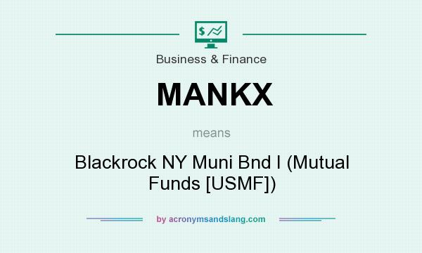 What does MANKX mean? It stands for Blackrock NY Muni Bnd I (Mutual Funds [USMF])