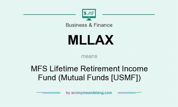 What does MLLAX mean? It stands for MFS Lifetime Retirement Income Fund (Mutual Funds [USMF])