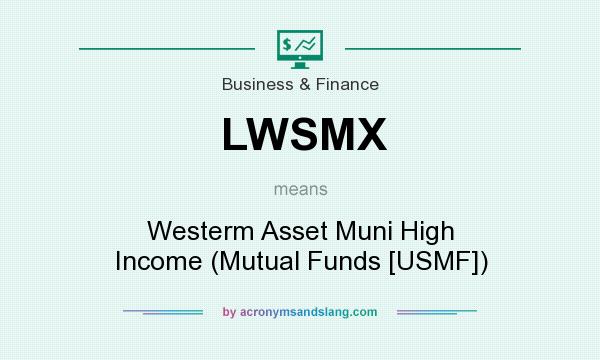 What does LWSMX mean? It stands for Westerm Asset Muni High Income (Mutual Funds [USMF])