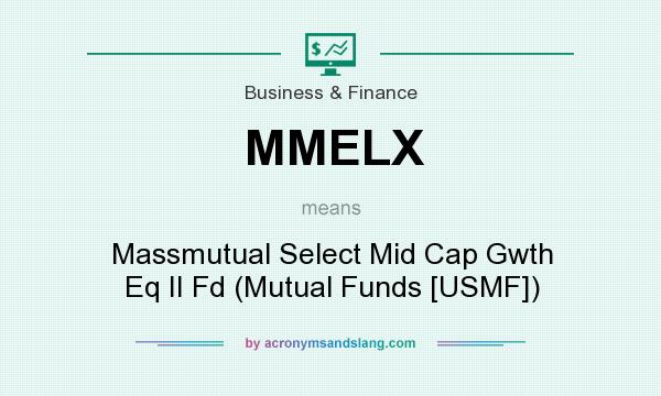 What does MMELX mean? It stands for Massmutual Select Mid Cap Gwth Eq II Fd (Mutual Funds [USMF])