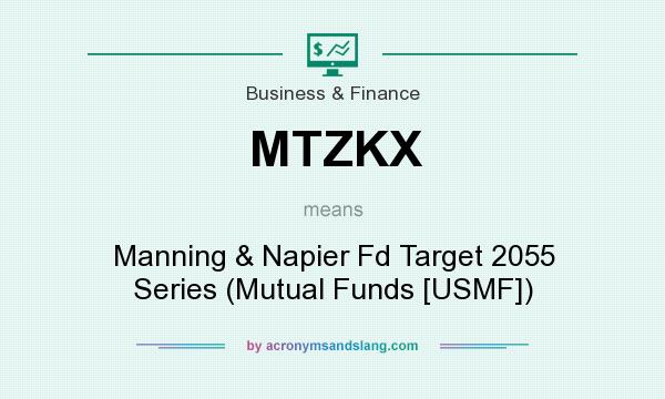 What does MTZKX mean? It stands for Manning & Napier Fd Target 2055 Series (Mutual Funds [USMF])