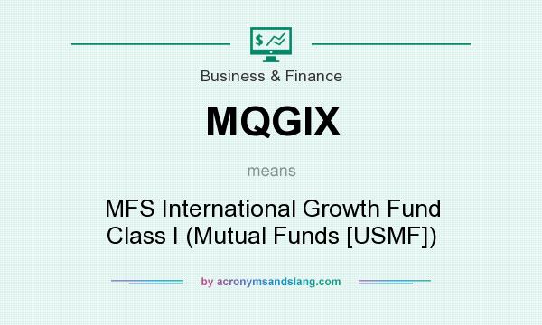 What does MQGIX mean? It stands for MFS International Growth Fund Class I (Mutual Funds [USMF])