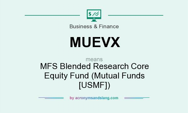 What does MUEVX mean? It stands for MFS Blended Research Core Equity Fund (Mutual Funds [USMF])