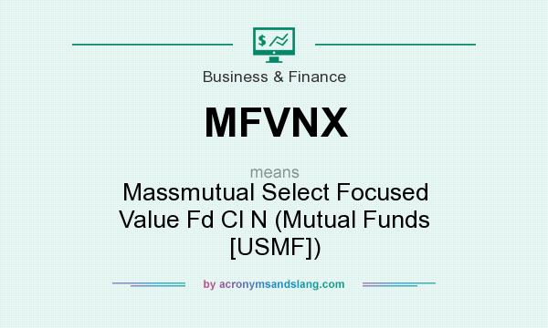 What does MFVNX mean? It stands for Massmutual Select Focused Value Fd Cl N (Mutual Funds [USMF])