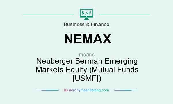What does NEMAX mean? It stands for Neuberger Berman Emerging Markets Equity (Mutual Funds [USMF])