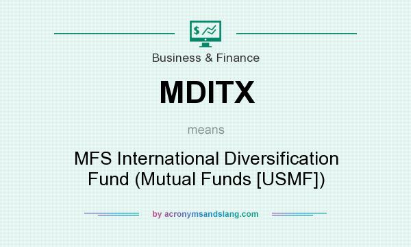 What does MDITX mean? It stands for MFS International Diversification Fund (Mutual Funds [USMF])