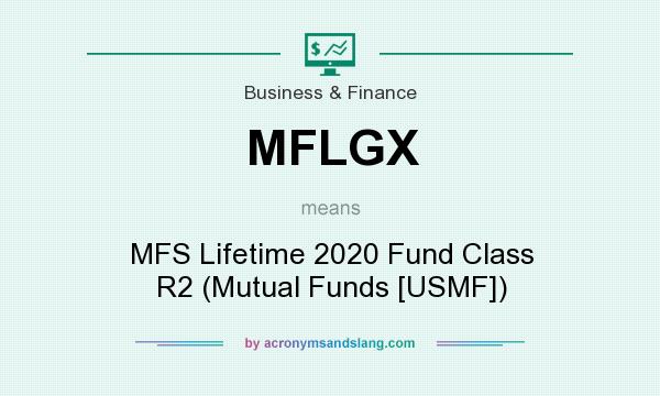 What does MFLGX mean? It stands for MFS Lifetime 2020 Fund Class R2 (Mutual Funds [USMF])