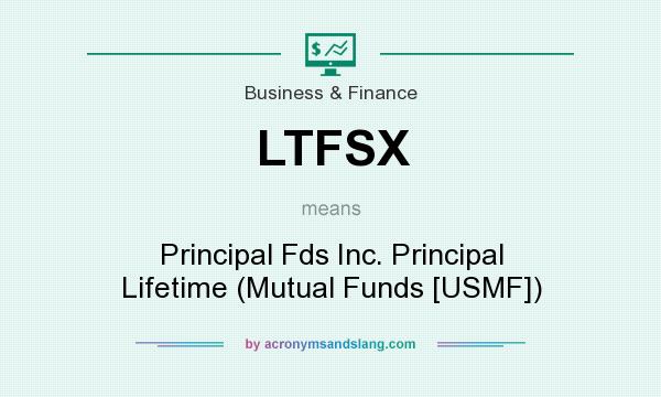 What does LTFSX mean? It stands for Principal Fds Inc. Principal Lifetime (Mutual Funds [USMF])