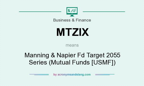 What does MTZIX mean? It stands for Manning & Napier Fd Target 2055 Series (Mutual Funds [USMF])
