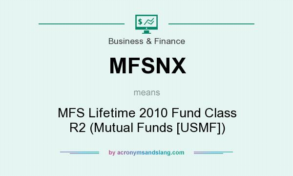 What does MFSNX mean? It stands for MFS Lifetime 2010 Fund Class R2 (Mutual Funds [USMF])