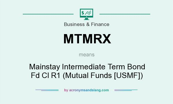 What does MTMRX mean? It stands for Mainstay Intermediate Term Bond Fd Cl R1 (Mutual Funds [USMF])