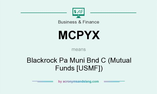 What does MCPYX mean? It stands for Blackrock Pa Muni Bnd C (Mutual Funds [USMF])