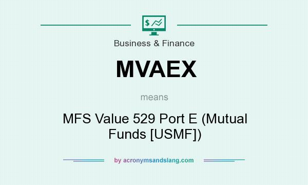 What does MVAEX mean? It stands for MFS Value 529 Port E (Mutual Funds [USMF])