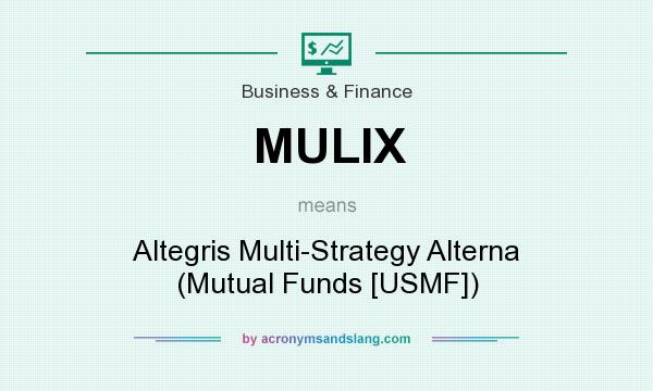 What does MULIX mean? It stands for Altegris Multi-Strategy Alterna (Mutual Funds [USMF])