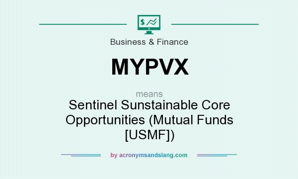 What does MYPVX mean? It stands for Sentinel Sunstainable Core Opportunities (Mutual Funds [USMF])