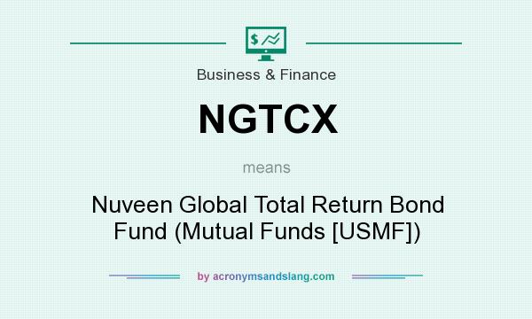What does NGTCX mean? It stands for Nuveen Global Total Return Bond Fund (Mutual Funds [USMF])